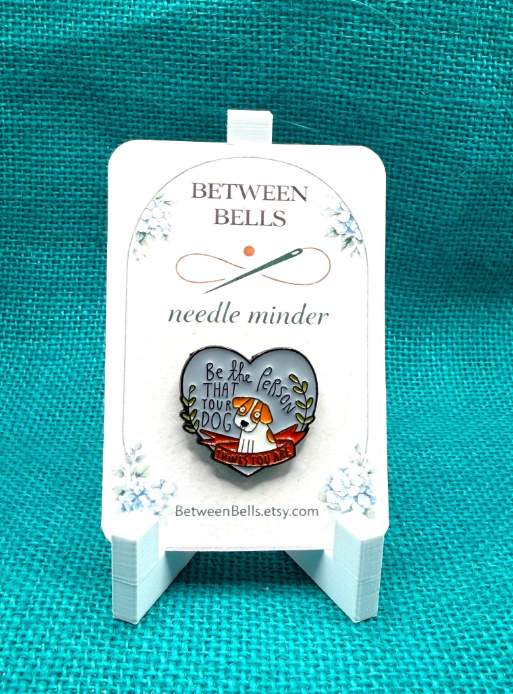 "Be the Person Your Dog Thinks You" Needle Minder by Between Bells