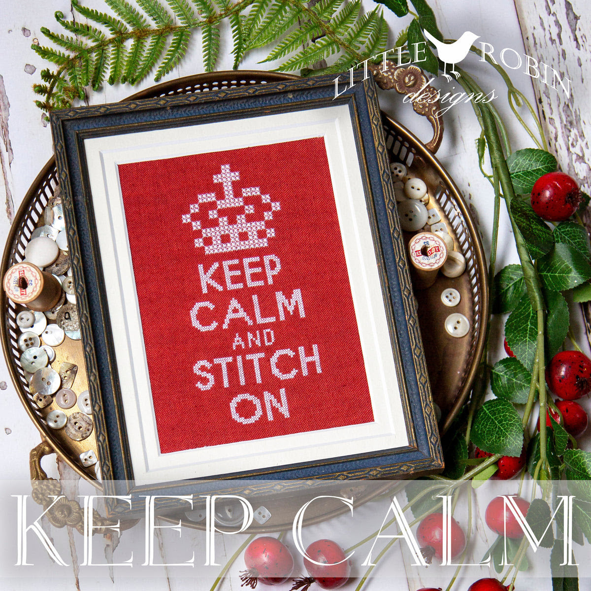 *PREORDER* Keep Calm by Little Robin Designs for Needlework Marketplace